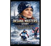 The Oksana Masters Story: An Inspiring Biography of the 2026 Winter Paralympic Legend, Her Journey from Chernobyl to Gold, and the Unstoppable Spirit of an American Icon
