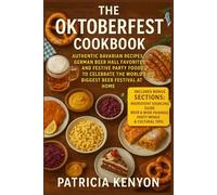 The Oktoberfest Cookbook: Authentic Bavarian Recipes, German Beer Hall Favorites, and Festive Party Foods to Celebrate the World’s Biggest Beer Festival at Home
