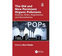 The Old and New Persistent Organic Pollutants: Sources, Risks, Regulations, and Remediation