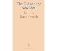 The Old and the New Ideal: A Solution of That Part of the Social Question, Which Pertains to Love, Marriage and Sexual Intercourse