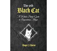 The Old Black Cat: A Witch's Pocket Guide to Superstitious Magic (The Folk Witch Library)