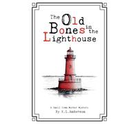 The Old Bones in the Lighthouse: 3 (A Small-Town Murder Mystery)