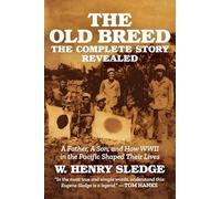The Old Breed... The Complete Story Revealed: A Father, A Son, and How WWII in the Pacific Shaped Their Lives
