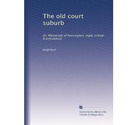 The old court suburb: Or, Memorials of Kensington, regal, critical, & anecdotical: Volume 2