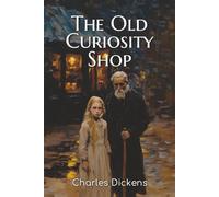 The Old Curiosity Shop: An 1841 Tale of Compassion, Moral Survival, and a Child’s Journey Through Ruin