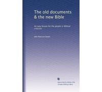 The old documents & the new Bible: An easy lesson for the people in Biblical criticism