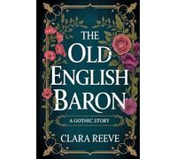 The Old English Baron: a Gothic Story