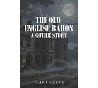 The Old English Baron: A Gothic Story
