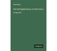 The Old English Baron; A Gothic Story: in large print