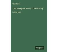 The Old English Baron; A Gothic Story: in large print