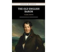 The Old English Baron: The 1778 Gothic Mystery Classic