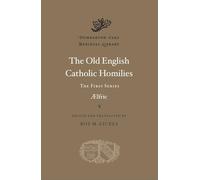 The Old English Catholic Homilies: The First Series: 1 (Dumbarton Oaks Medieval Library)