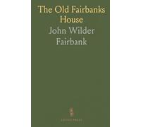 The Old Fairbanks House: A colonial family's story of land, home, and community in early Dedham