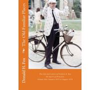 The Old Familiar Places: The Life and Letters of Frederic E. Fox the Spirit of Princeton Volume One