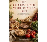 The Old-Fashioned Mediterranean Diet: The Real Southern Italian Way to Everyday Health, Energy, and Good Mood
