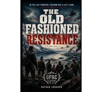 The Old Fashioned Resistance: In the last frontier, freedom has a last stand. (OFHC Adventures)