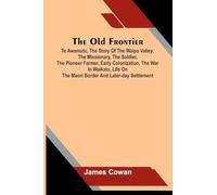 The old frontier: Te Awamutu, the story of the Waipa Valley; The missionary, the soldier, the pioneer farmer, early colonization, the war in Waikato, life on the Maori border and later-day settlement