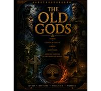 The Old Gods: A Modern Guide to the Ancient Powers