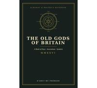 THE OLD GODS OF BRITAIN: A YEAR IN THE COMPANY OF GODS