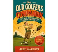 The Old Golfer's Companion: Tall Tales, Trivia and Wisdom Nobody Asked For