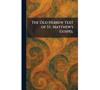 The Old Hebrew Text of St. Matthew's Gospel