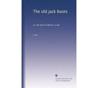 The old jack boots: or, The miser of Mexico; a tale