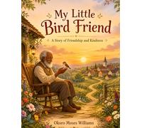 The Old Man and His Little Bird: A Sweet Story About Love and Never Being Alone