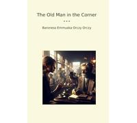 The Old Man in the Corner (Classic Books)