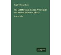 The Old Merchant Marine; A Chronicle of American Ships and Sailors: in large print
