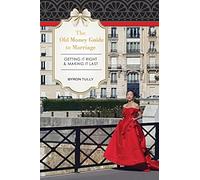The Old Money Guide To Marriage: Getting It Right - Making It Last