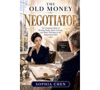 THE OLD MONEY NEGOTIATOR: The Unspoken Rules of Reading People, Quiet Leverage, and Better Outcomes at the Bargaining Table (Old Money Executive Series)