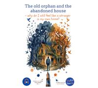 The old orphan & the abandoned house -why do I still feel like a stranger in my own home?: HouseAwakes Adult series (HAA1) No. 1