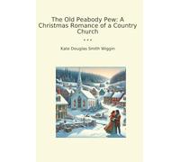 The Old Peabody Pew: A Christmas Romance of a Country Church (Classic Books)