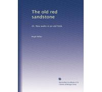 The old red sandstone: Or, New walks in an old field,
