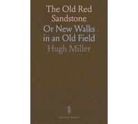 The Old Red Sandstone: Or New Walks in an Old Field