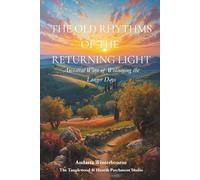 The Old Rhythms of the Returning Light: Ancestral Ways of Welcoming the Longer Days (The Natural Rhythm Series: Living in Alignment With Time, Seasons, and Natural Pace)