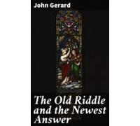 The Old Riddle And The Newest Answer (ebook)