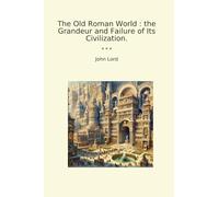 The Old Roman World : the Grandeur and Failure of Its Civilization. (Classic Books)