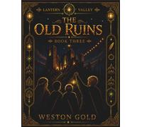 The Old Ruins: A Lantern Valley Story of Discovery, Loss, and Forgotten Light: 3