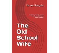 The Old School Wife: Screaming Inside (A memoir of silence, survival, and finding my voice.)