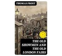 The Old Showmen And The Old London Fairs (ebook)