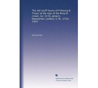 The old snuff house of Fribourg & Treyer at the sign of the Rasp & crown, no. 34 St. James's Haymarket, London, S. W., 1720, 1920
