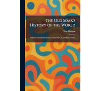 The Old Soak's History of the World: With the Occasional Glances at Baycliff, L.I., and Paris, France