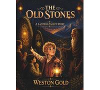 The Old Stones: A Lantern Valley Story: A Lantern Valley Story of Mythos, Meaning, and the Past