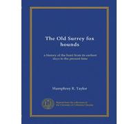 The Old Surrey fox hounds: a history of the hunt from its earliest days to the present time