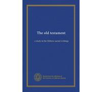The old testament: a study in the Hebrew sacred writings