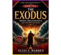 THE OLD TESTAMENT: BOOK TWO: THE EXODUS - Moses, Deliverance, and the Birth of Israel