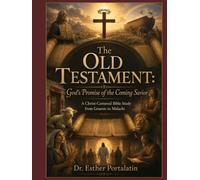 The Old Testament:: God's Promise of the Coming Savior A Christ-Centered Bible Study from Genesis to Malachi