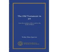 The Old Testament in art: from the creation of the world to the death of Moses