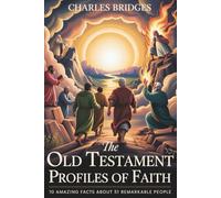 The Old Testament Profiles of Faith: 10 Amazing Facts about 51 Remarkable People